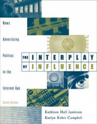Image of The Interpaly of Influence : News Advertising Politics And The Internet (Sixth Edition)